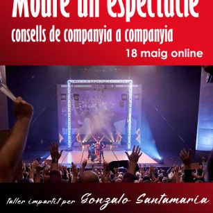 Taller: MOURE UN ESPECTACLE (Consells de companyia a companyia)